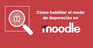 Cómo habilitar el modo de depuración en Moodle